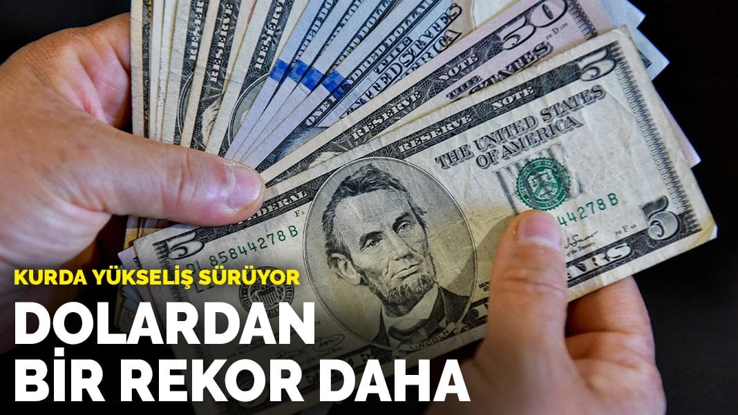 Dolardan yeni bir rekor daha geldi! Kurda yükselişler devam ediyor